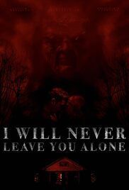 I WILL NEVER LEAVE YOU ALONE